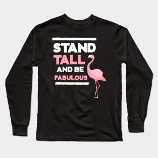 Stand Tall and Be Fabulous, Flamingo Lover Long Sleeve T-Shirt